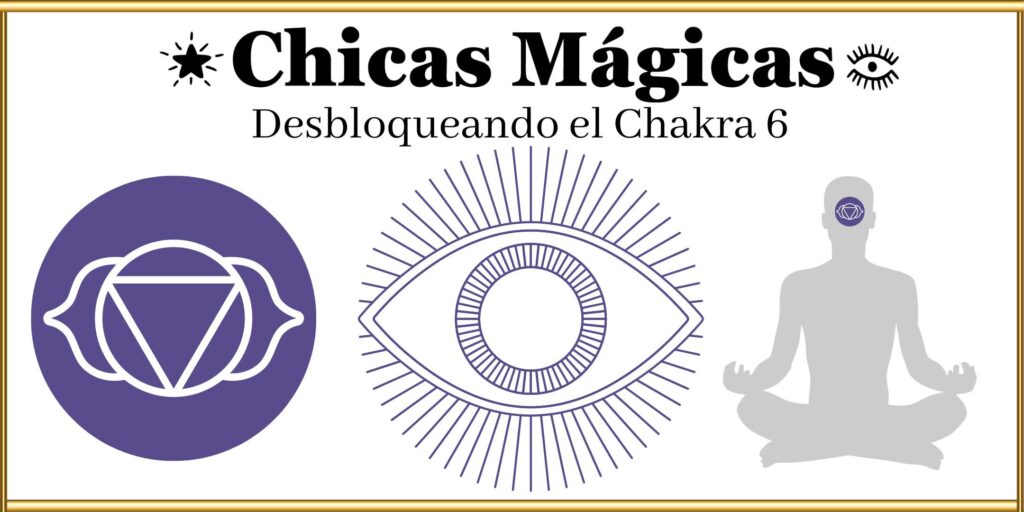 Desbloquear El Chakra 6 Ajna Chakra Del Tercer Ojo Chicas Magicas