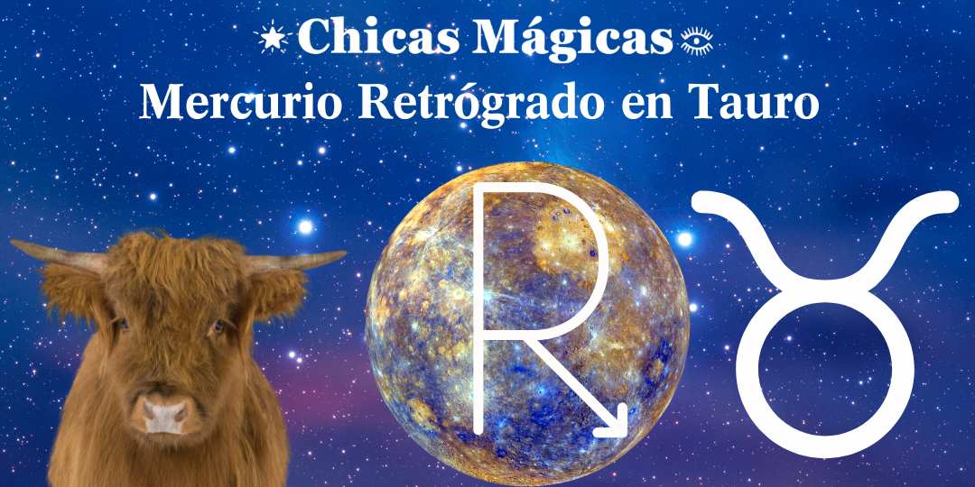 Mercurio retrógrado en tauro - Chicas Magicas