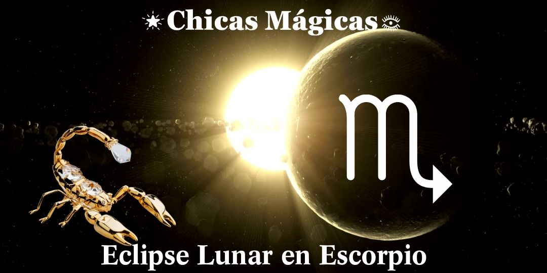 El Eclipse lunar en Escorpio: ¡Adiós a la temporada de Eclipses ...